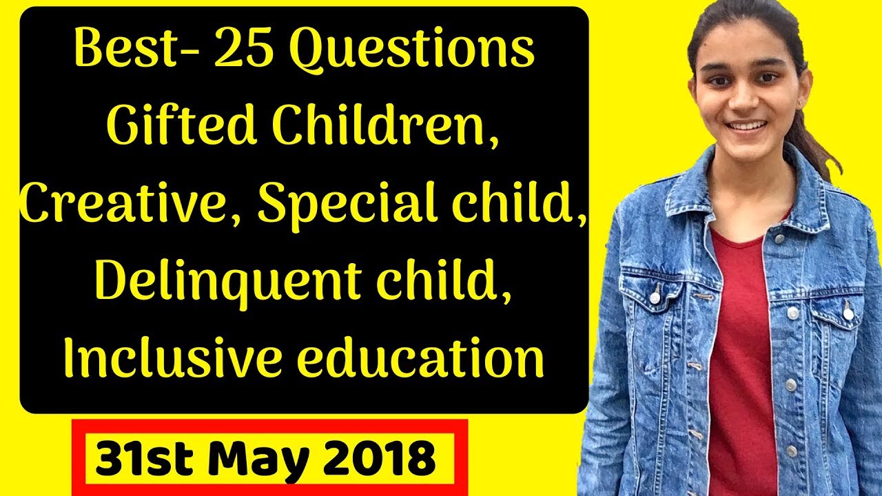Gifted,Creative,Backward,Special Children- Inclusive Education Questions for DSSSB PRT/TGT/PGT-2018