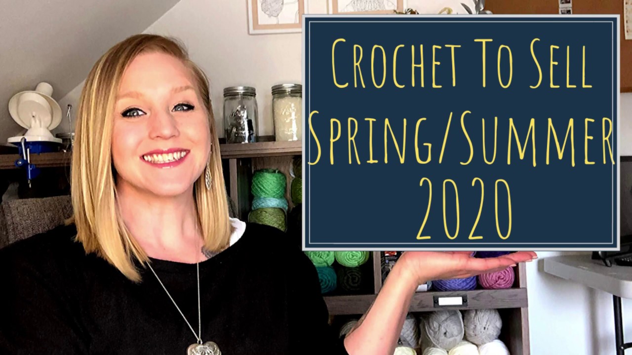 What To Crochet To Sell This Spring & Summer 2020