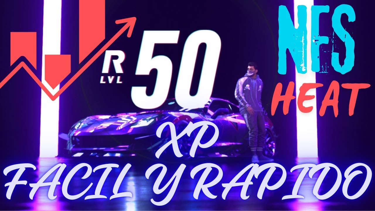 COMO SUBIR DE NIVEL FACIL Y RAPIDO!!! | Need For Speed Heat - Capitulo De XP Nivel 50 (Reputación)
