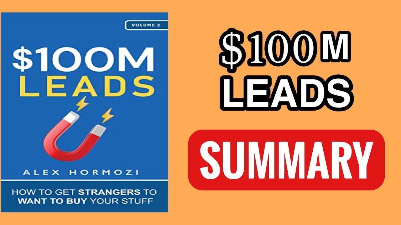$100M Leads Summary - Alex Hormozi&rsquo;s Underground Lead-Gen Playbook