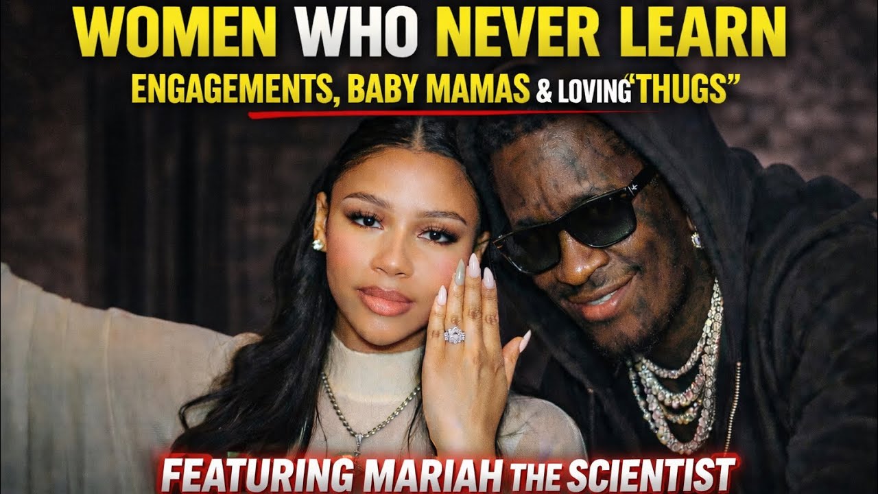 Women Who Never Learn: Feat Mariah The Scientist (Engagements, Baby Mamas And Loving “Thugs”) EP 9 