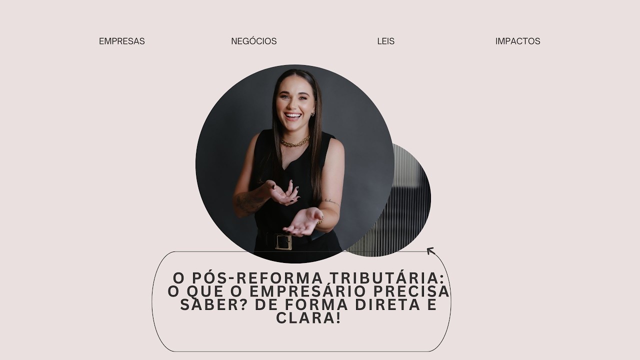 O pós-Reforma Tributária: o que o empresário precisa saber? De forma direta e clara!