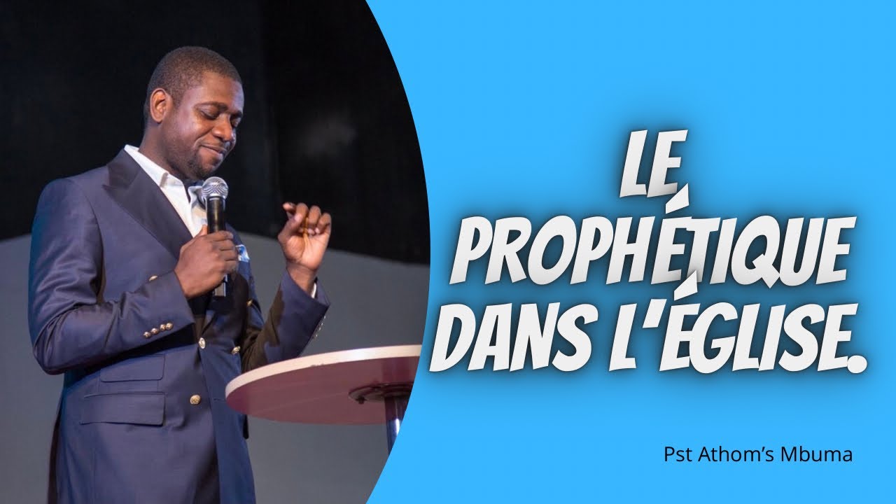 LE PROPHÉTIQUE DANS L’ÉGLISE.  Pst Athom’s Mbuma