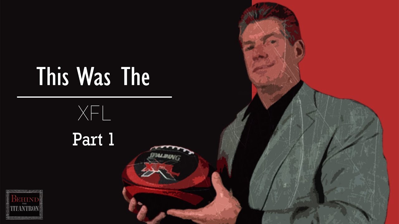 This Was The XFL  - Behind The Titantron (Part 1) - Episode 28