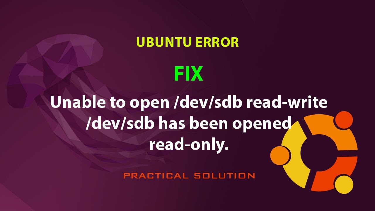 UBUNTU FIX: Unable to open /dev/sdb read-write /dev/sdb has been opened read-only.