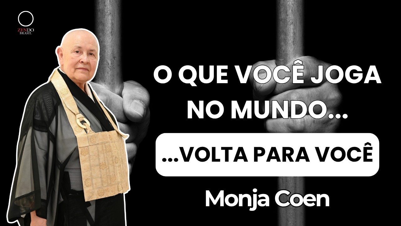 O Que Você Joga no Mundo Volta Pra Você - Monja Coen Explica a Lei da Causalidade