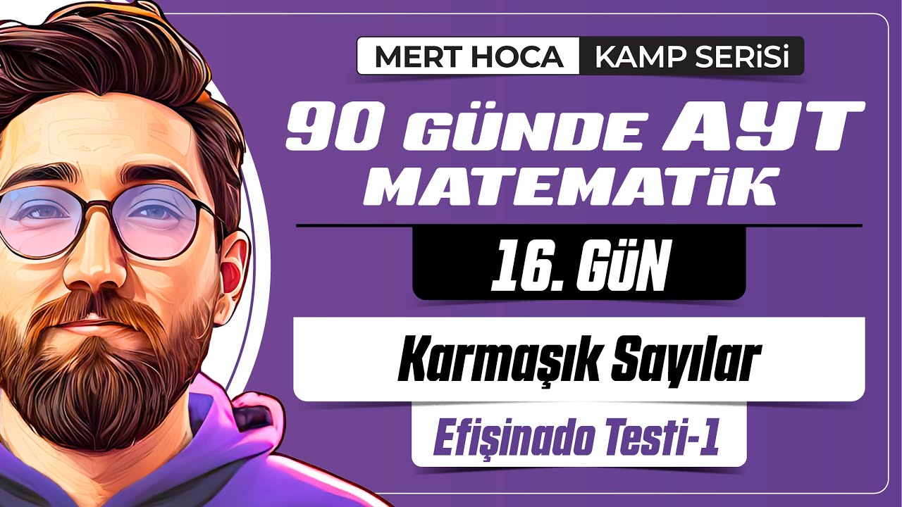 90 Günde AYT Matematik Kampı | 16.Gün | 1.Video | Karmaşık Sayılar Efişinado Test-1 | 2024