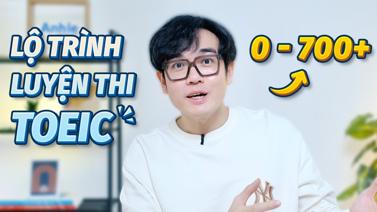 LỘ TRÌNH TỰ HỌC TOEIC 2024 | 0-700