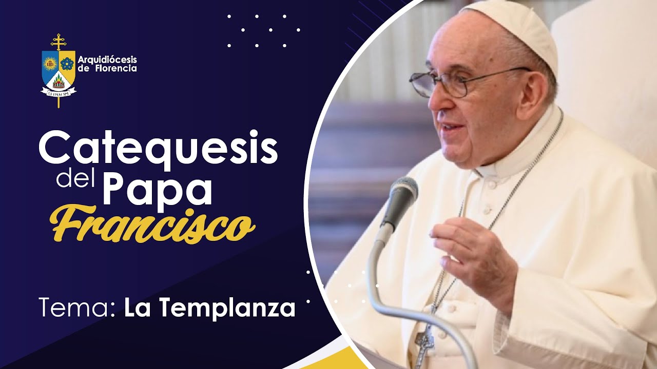Catequesis del Papa Francisco | Tema: La templanza