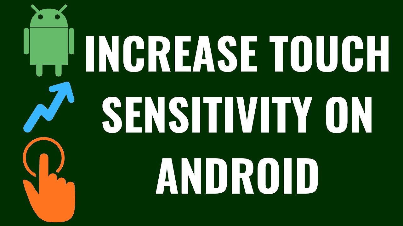How to Increase Touch Sensitivity on Android