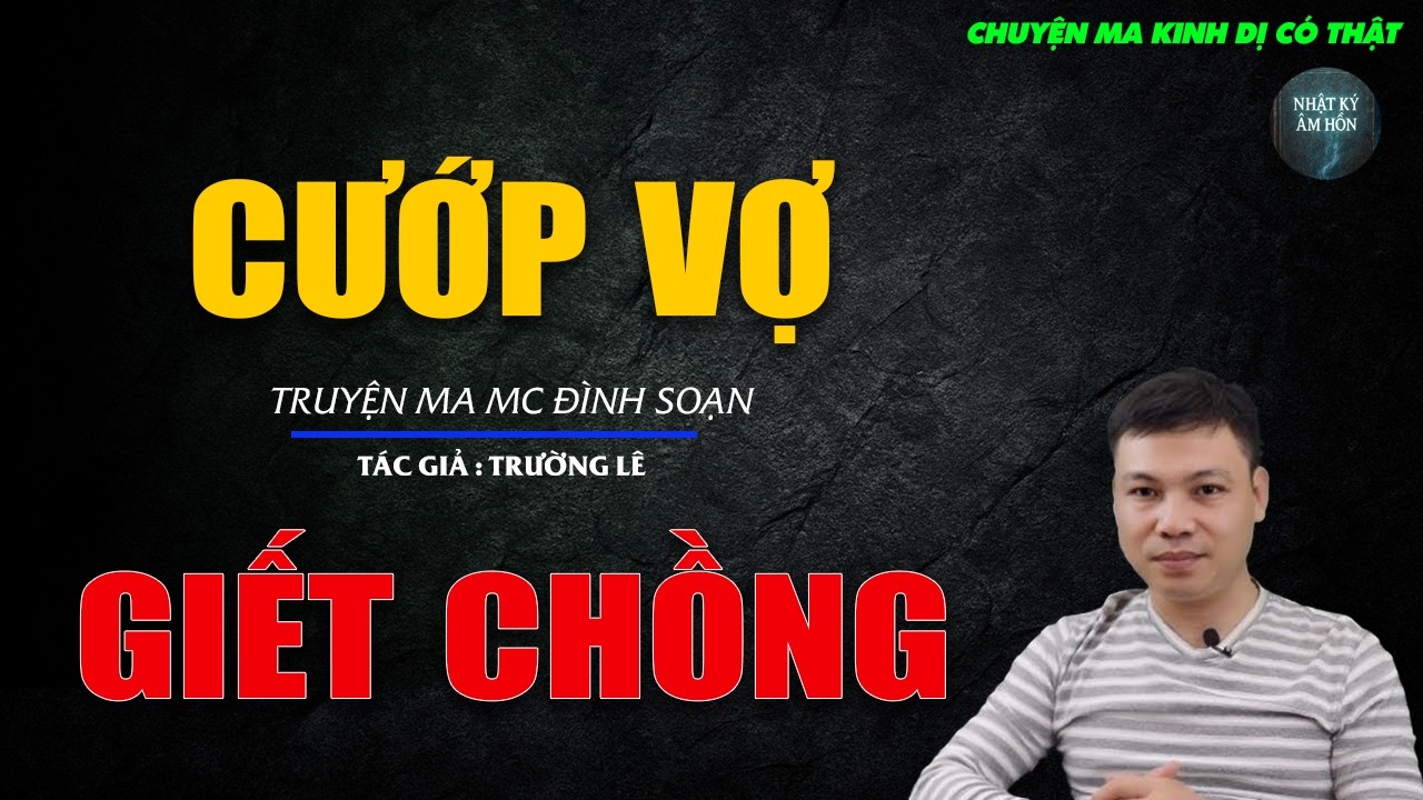 Truyện Ma Đình Soạn - CƯỚP VỢ GIẾT CHỒNG | Chuyện Ma Kinh Dị Hay Nhất 2026