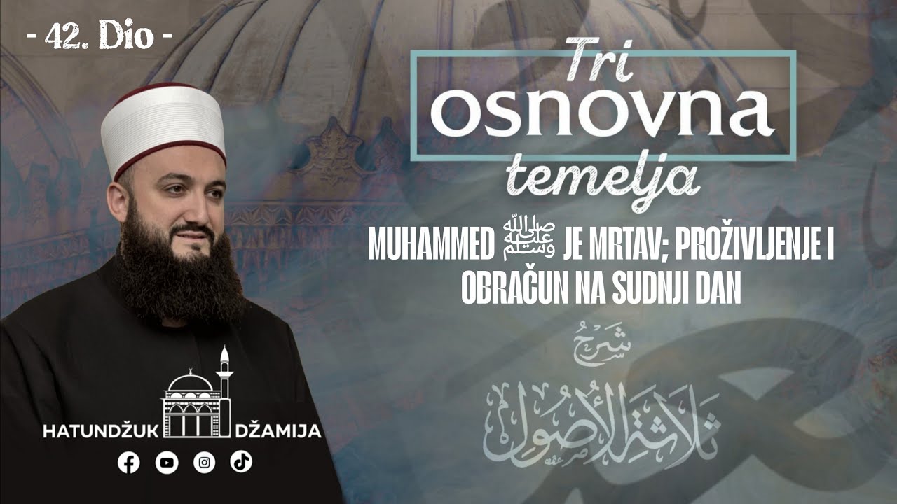 Muhammed ﷺ je mrtav; proživljenje i obračun na Sudnji Dan Tri osnovna temelja 42 dioJasmin efMujović