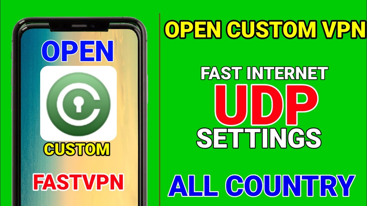 How to setup Open Custom VPN with all country UDP settings for fast & secure browsing 