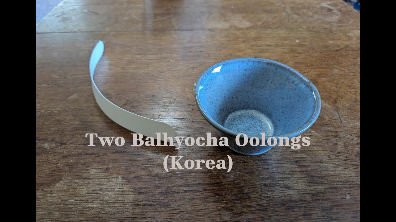 Two Balhyocha Oolongs (Korea)