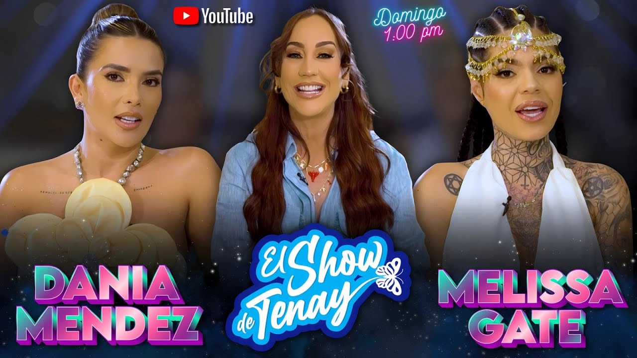 🔴 EL SHOW DE TENAY 🦋 Dania Mendez y Melissa Gate 🔥