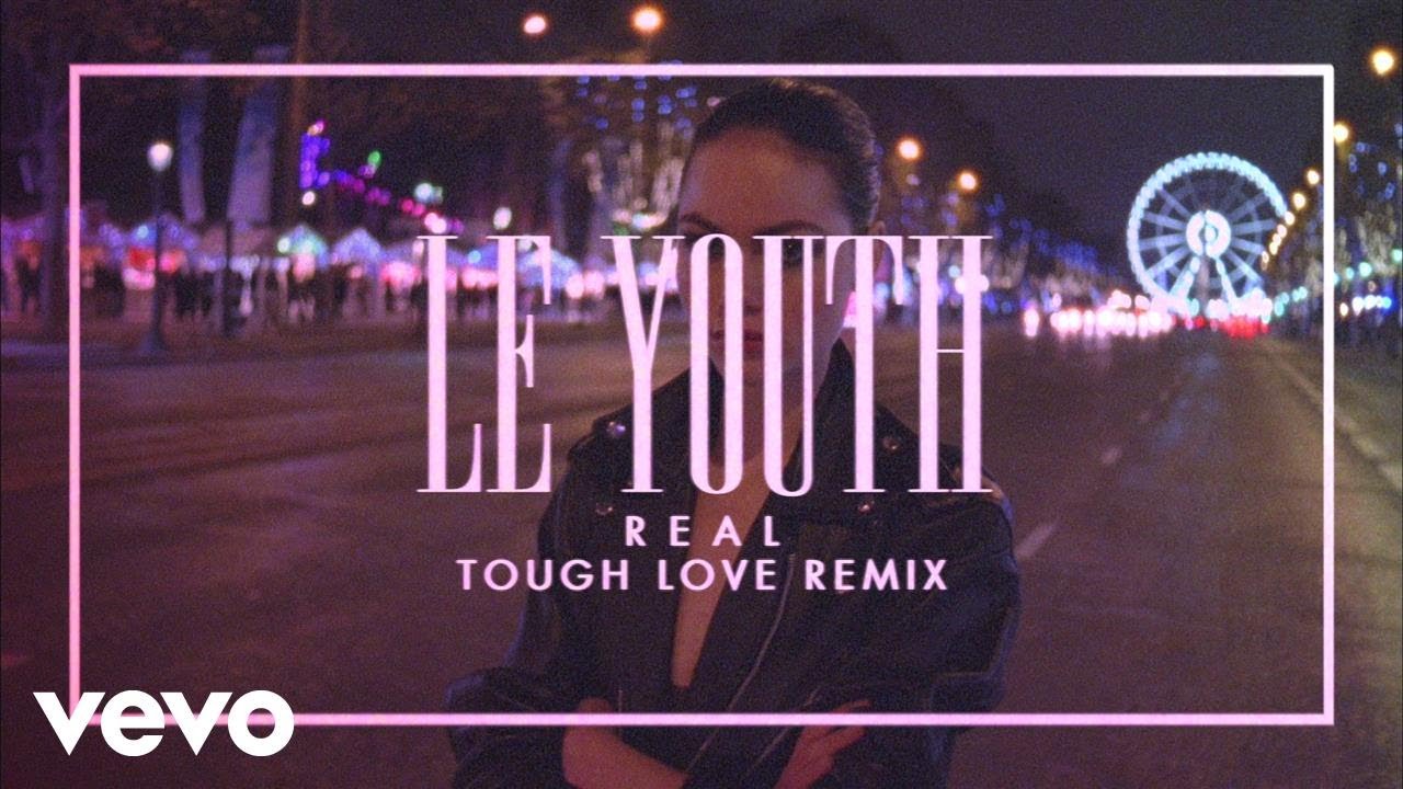 Le Youth - R E A L (Tough Love Remix) (Official Video)