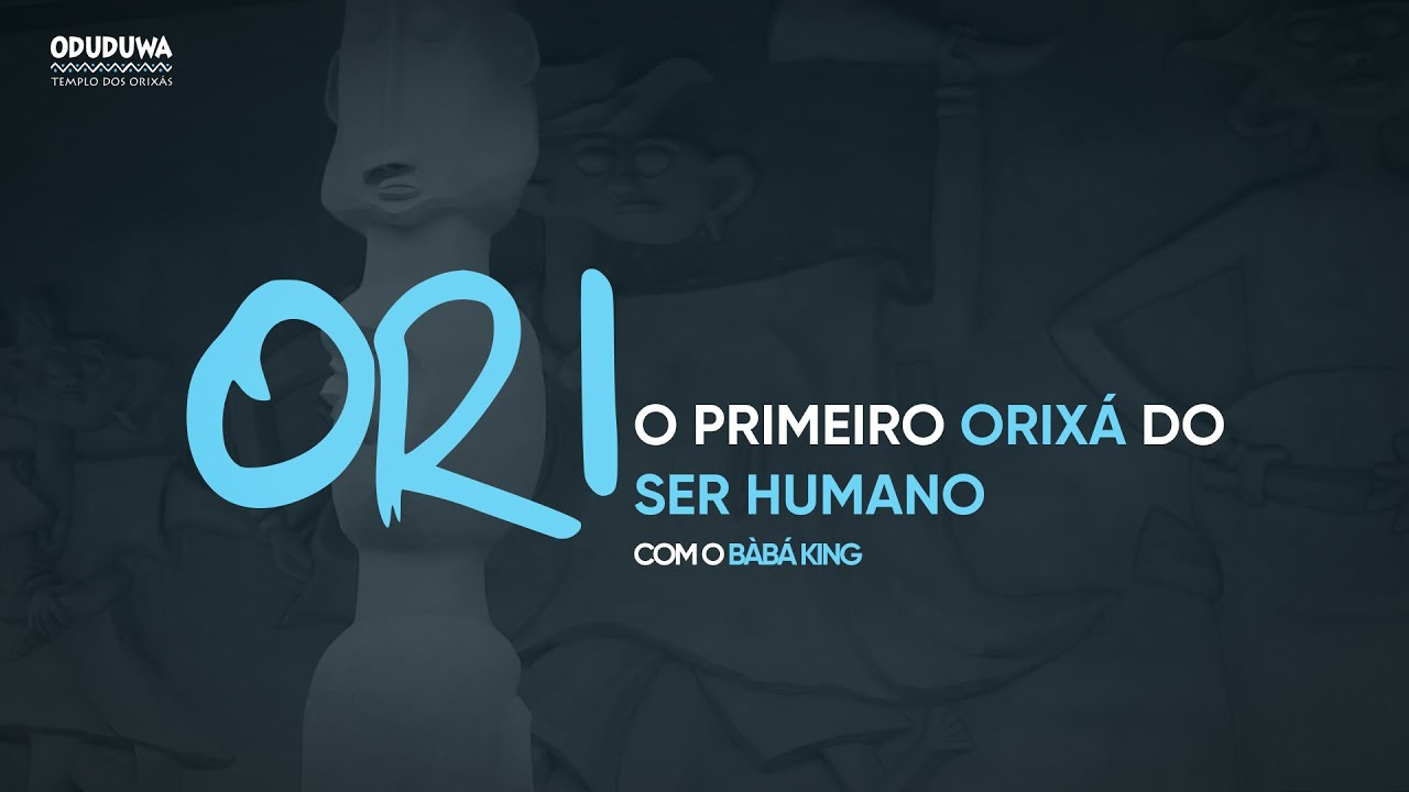 ORI | O primeiro ORIXÁ do ser humano!