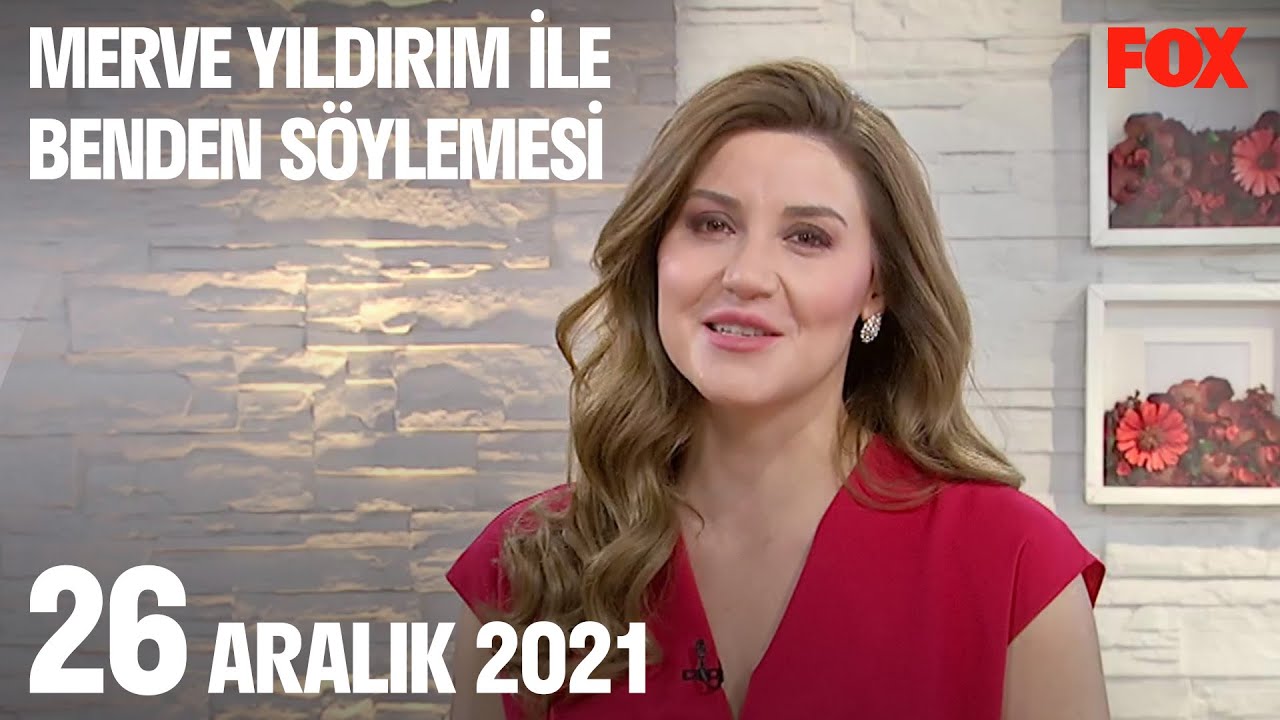 26 Aralık 2021 Merve Yıldırım ile Benden Söylemesi