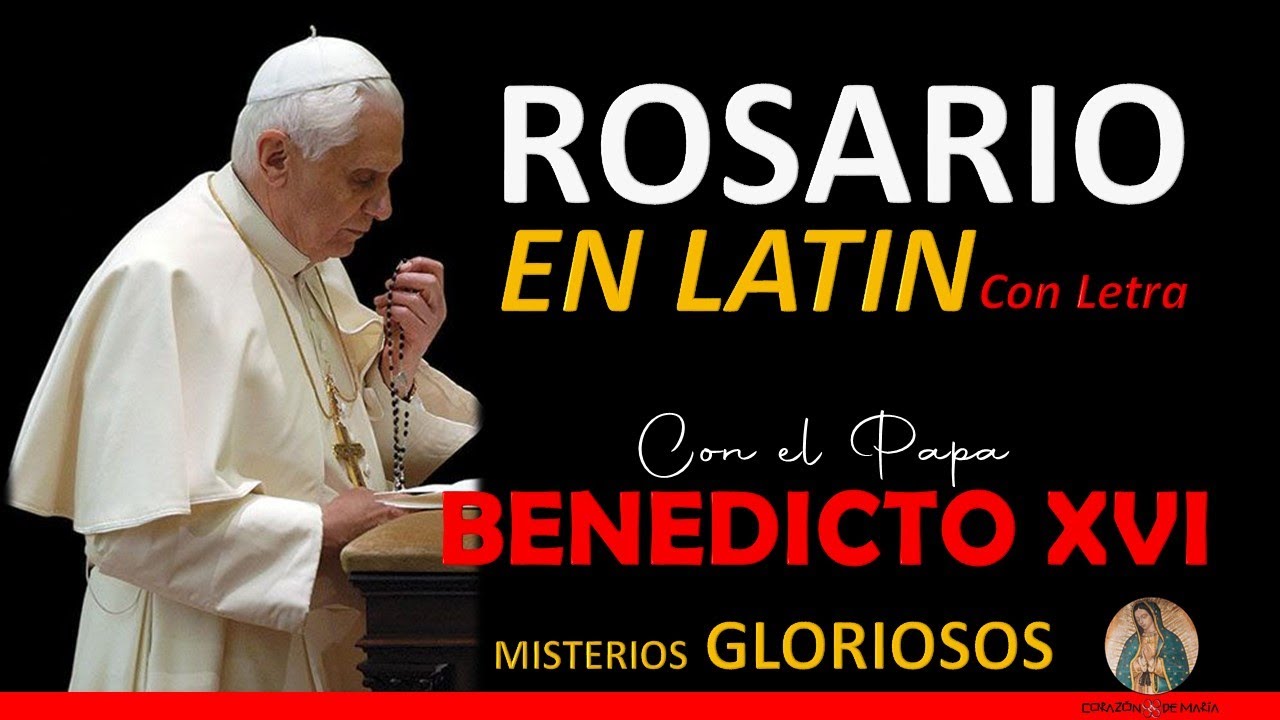 Rosario en Latín con el Papa Benedicto XVI con Letra. Misterios Gloriosos     (Gloriae)