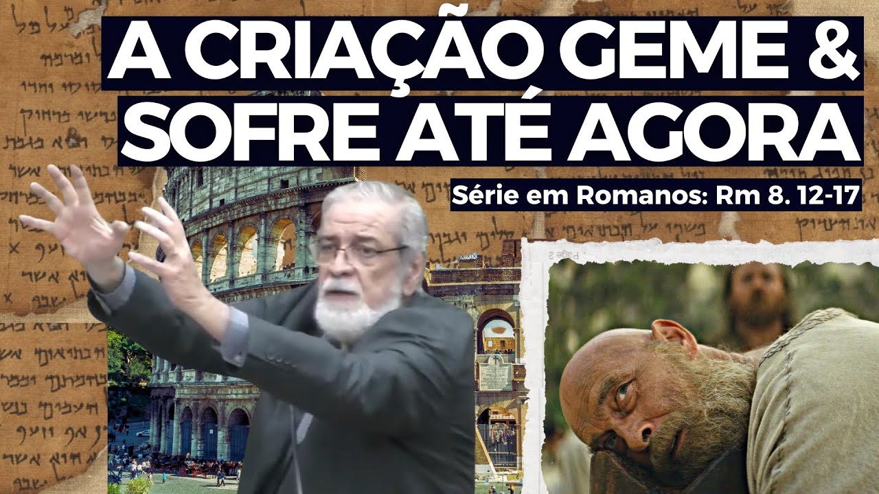36. A Criação geme e Sofre até agora (Rm 8. 18-25) | Augustus Nicodemus