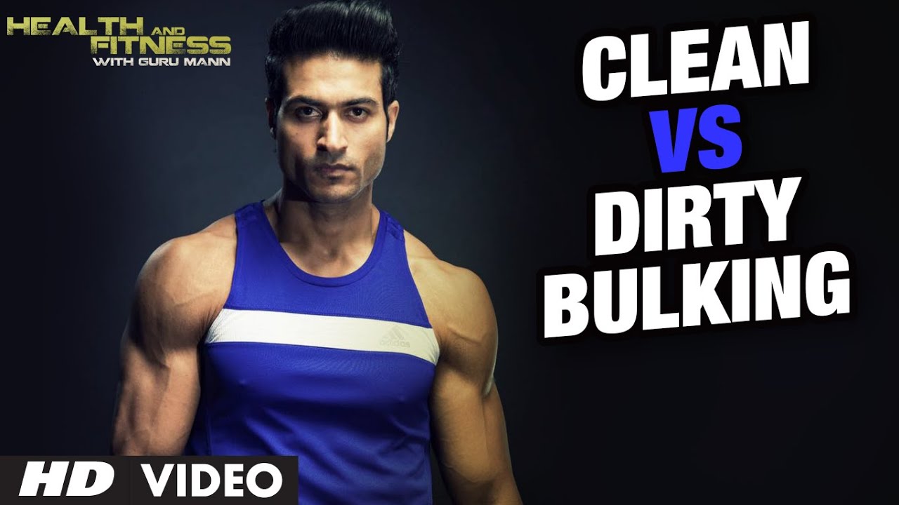 Clean Bulking vs Dirty Bulking: Which Is Better? | Guru Mann | Health and Fitness