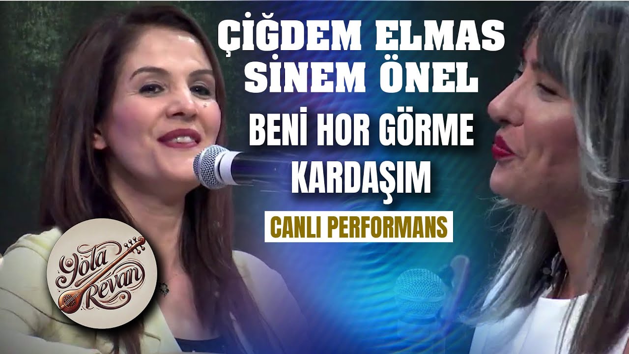 Beni Hor Görme Kardeşim - Çiğdem Elmas & Sinem Önel - Yola Revan Canlı Performans 2025