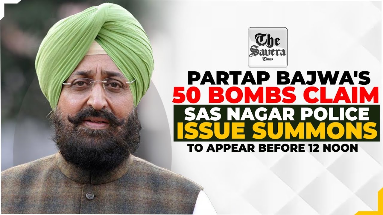 [Live] Partap Bajwa's 50 Bombs claim: SAS Nagar Police issue summons, to appear before 12 noon