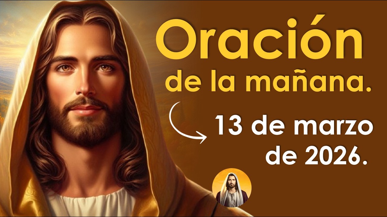 Oración de la mañana de hoy viernes 13 de marzo | VIERNES DE MILAGROS 🙏