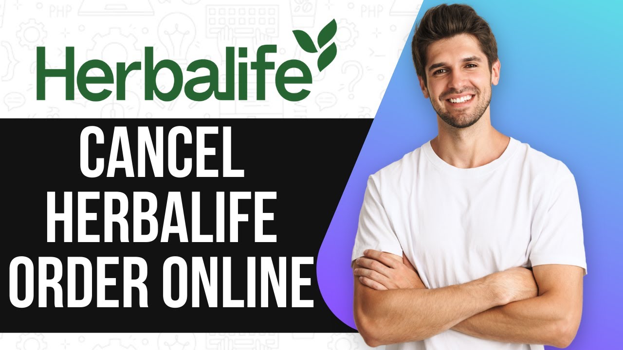How To Cancel Herbalife Order Online (UPDATED GUIDE) 2025