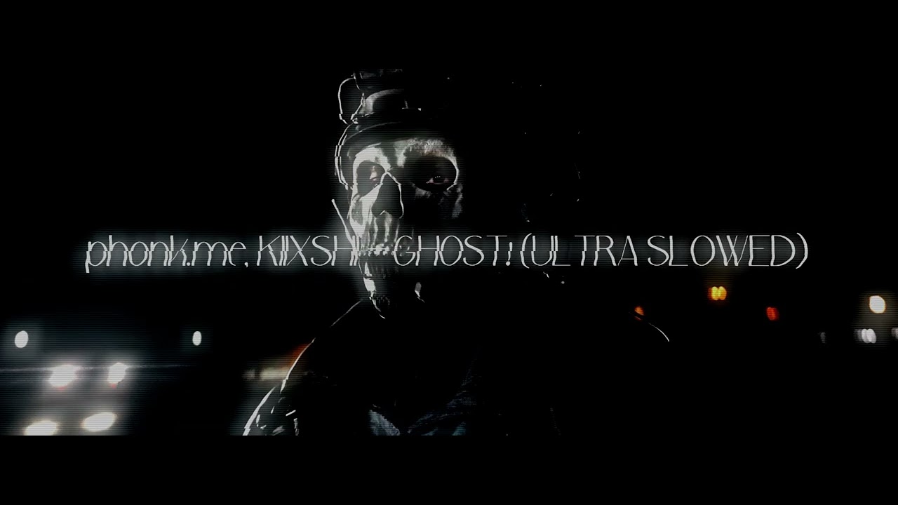 phonk me, KIIXSHI GHOST! (ULTRA SLOWED)