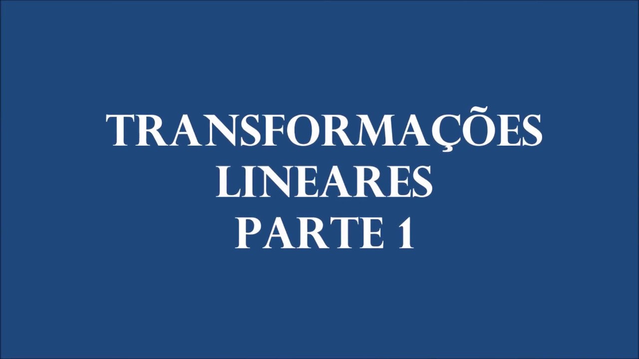 Transformações Lineares - Parte 1