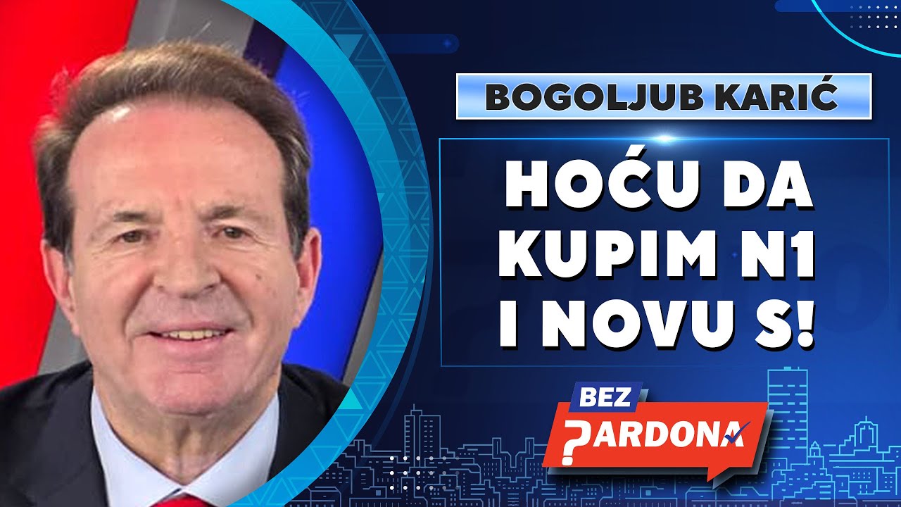 BEZ PARDONA | Bogoljub Karić: Hoću da kupim N1 i Novu S!