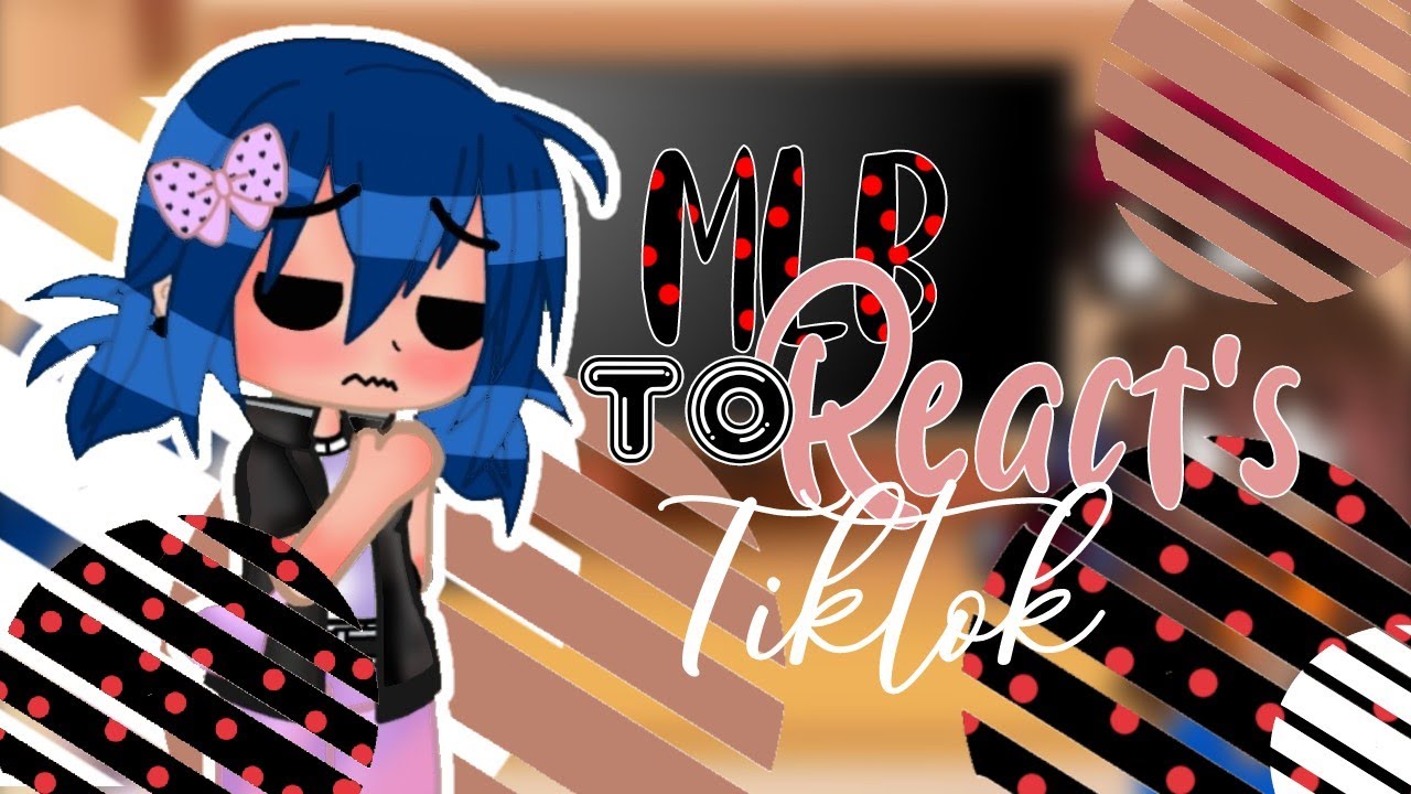 🐞❤️II MLB REACTS TO TIKTOKS (MariChat) II❤️🐞II Confident Marinette(well kinda)