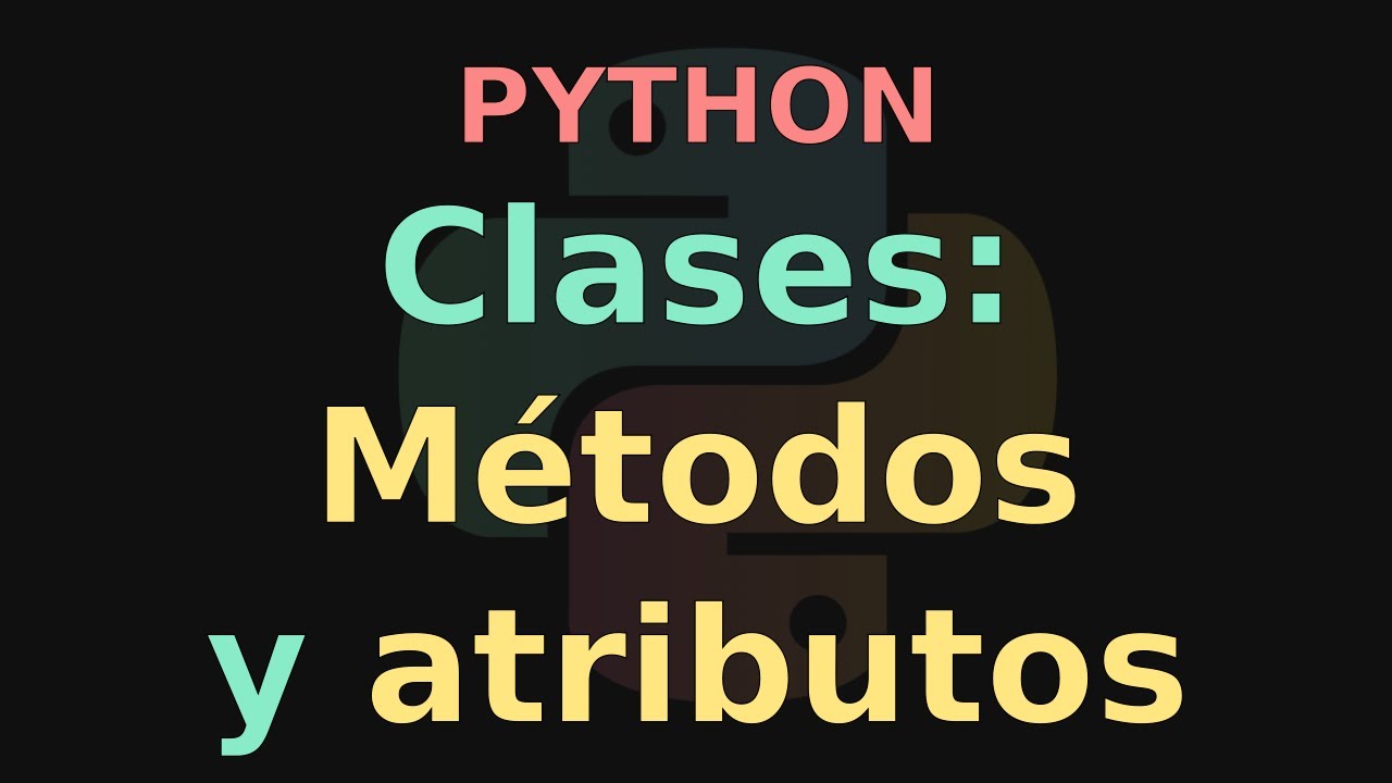 Clases en Python (Parte 1): M&eacute;todos y atributos