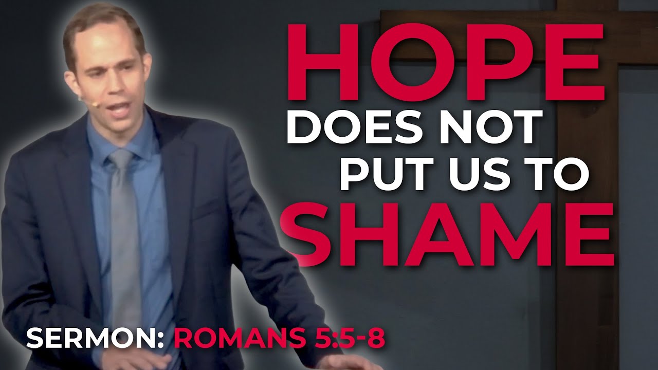 Hope That Does Not Put to Shame - Romans 5:5-8