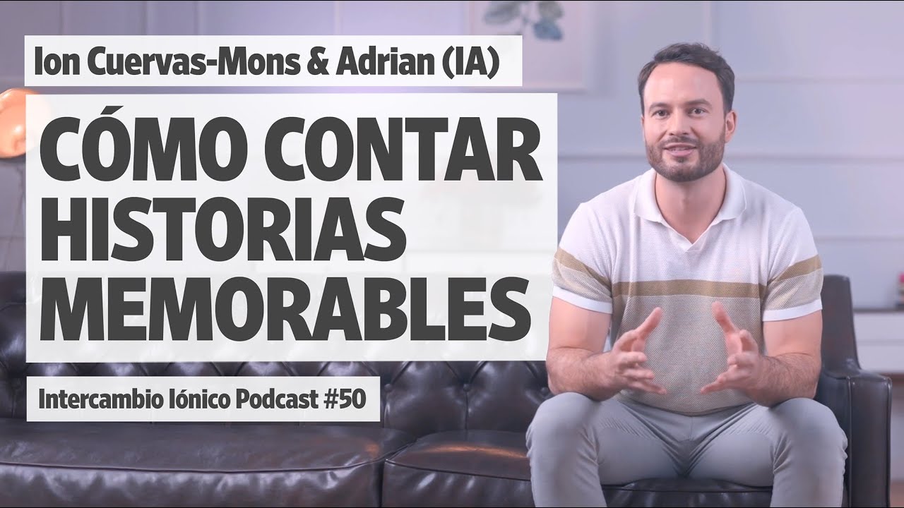 Cómo CONTAR HISTORIAS MEMORABLES | Ion Cuervas-Mons & Adrian (IA)