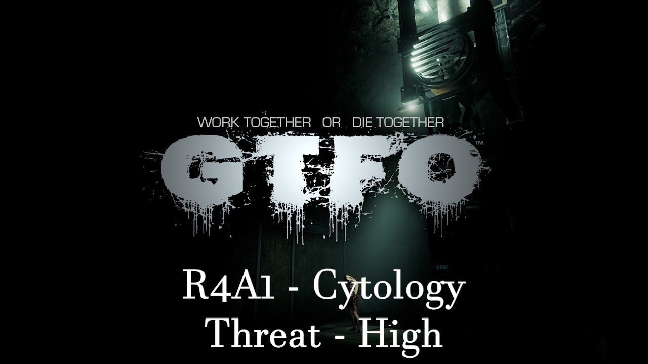 GTFO R4A1 - Cytology - Threat - High