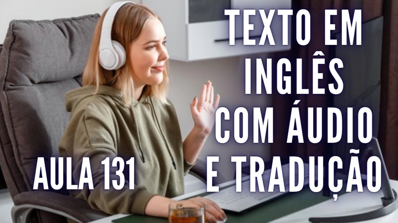 APRENDA INGLÊS COM LEITURA GUIADA - TEXTO EM INGLÊS COM ÁUDIO E TRADUÇÃO #AULA 131