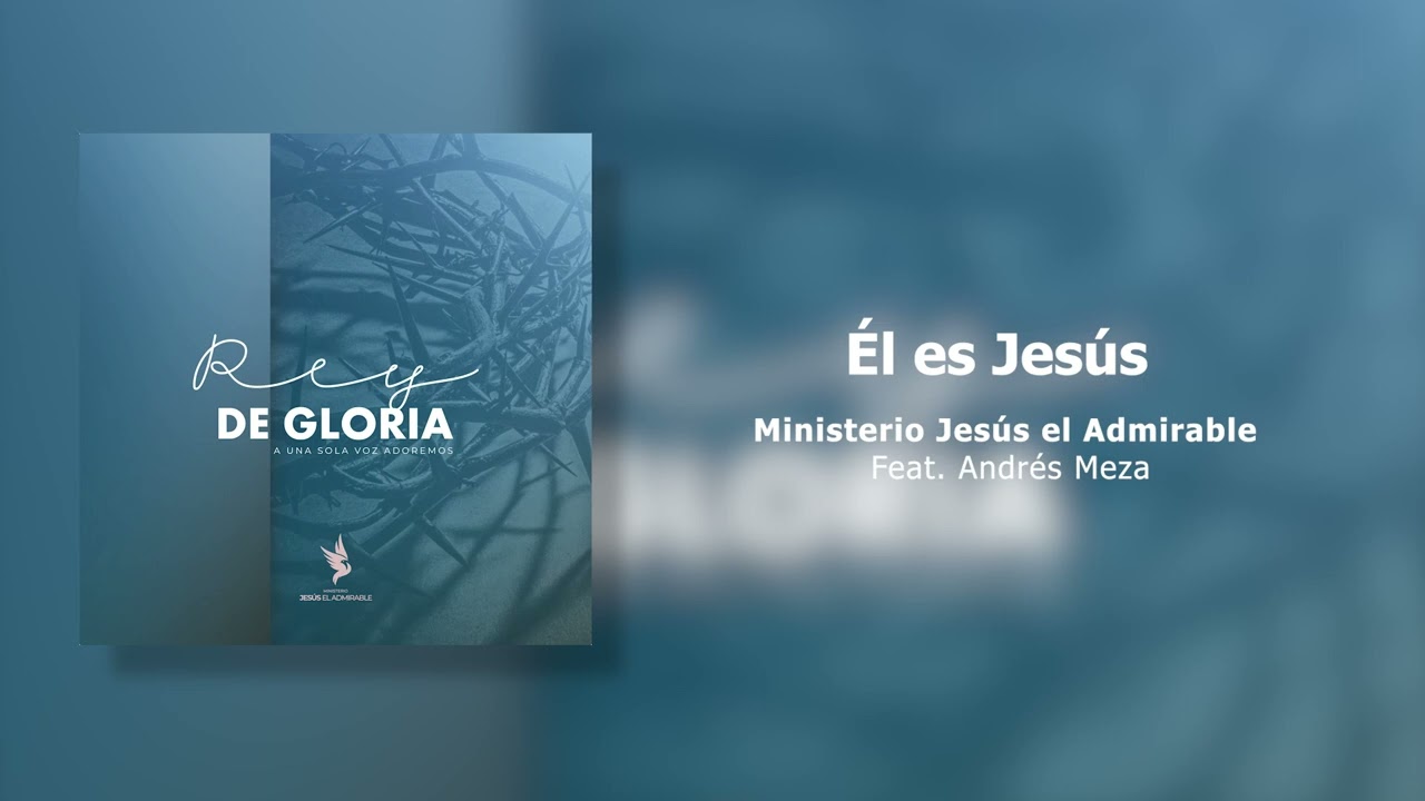 01. Él es Jesús - Ministerio Jesús el Admirable Feat. Andrés Meza