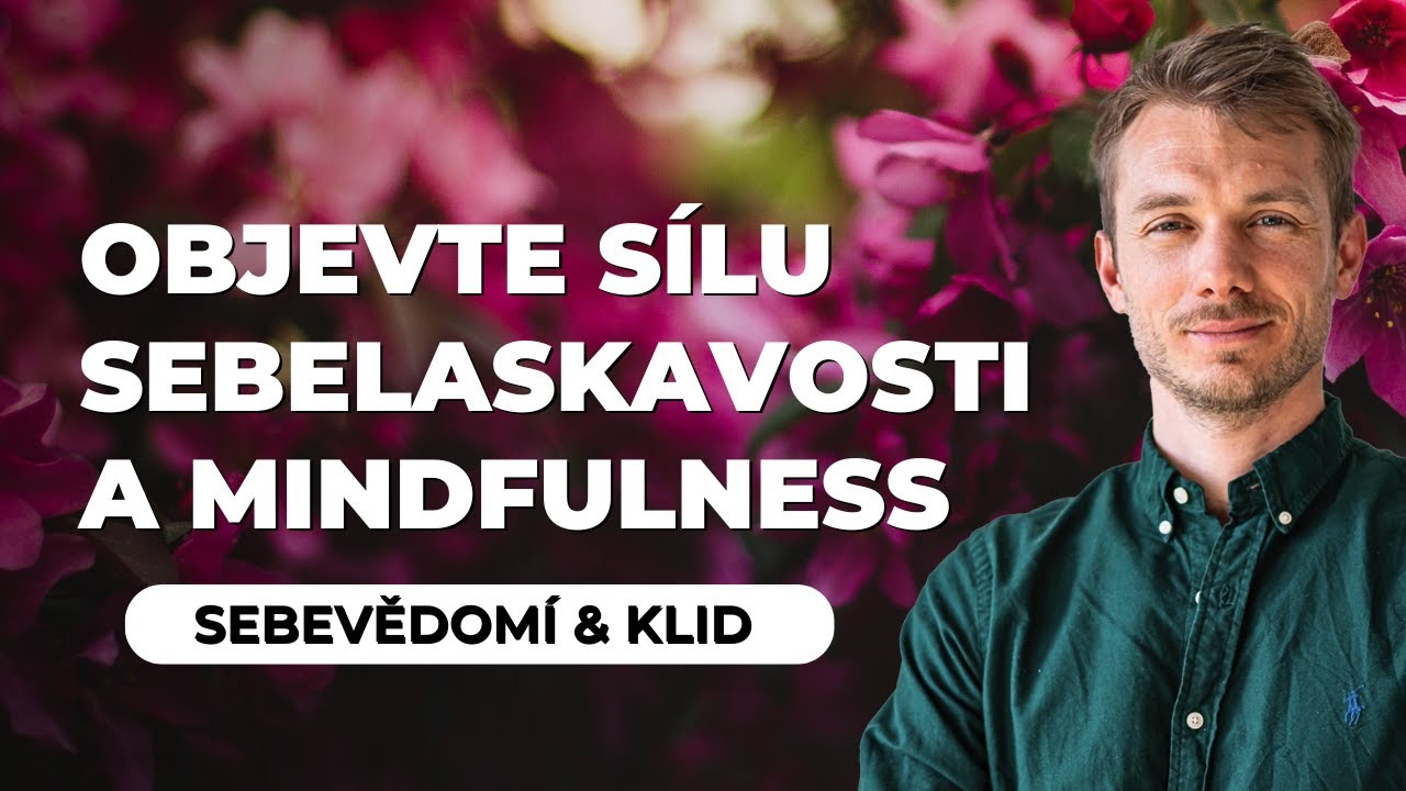 Objev sílu sebelaskavosti a mindfulness (všímavosti) | Marek Vich | Duševní zdraví, sebeláska