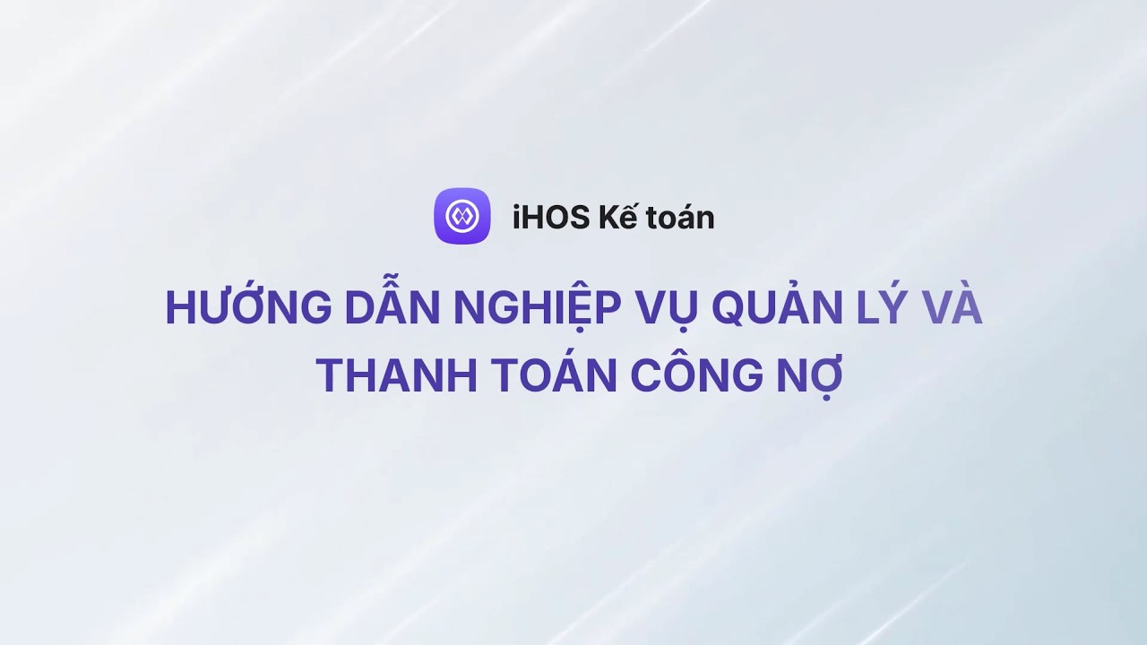 [Kế toán] Hướng dẫn nghiệp vụ Quản lý và thanh toán công nợ
