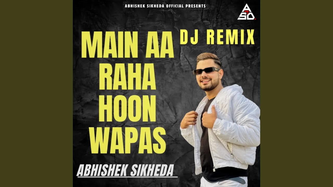 Main Aa Raha Hoon Wapas (DJ Remix)