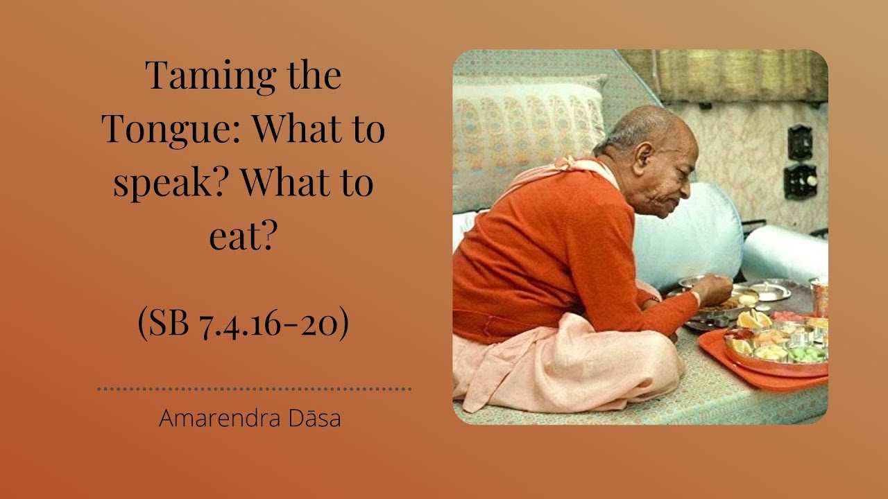 Taming the Tongue: What to speak? What to eat? (SB 7.4.16-20) | Amarendra Dāsa