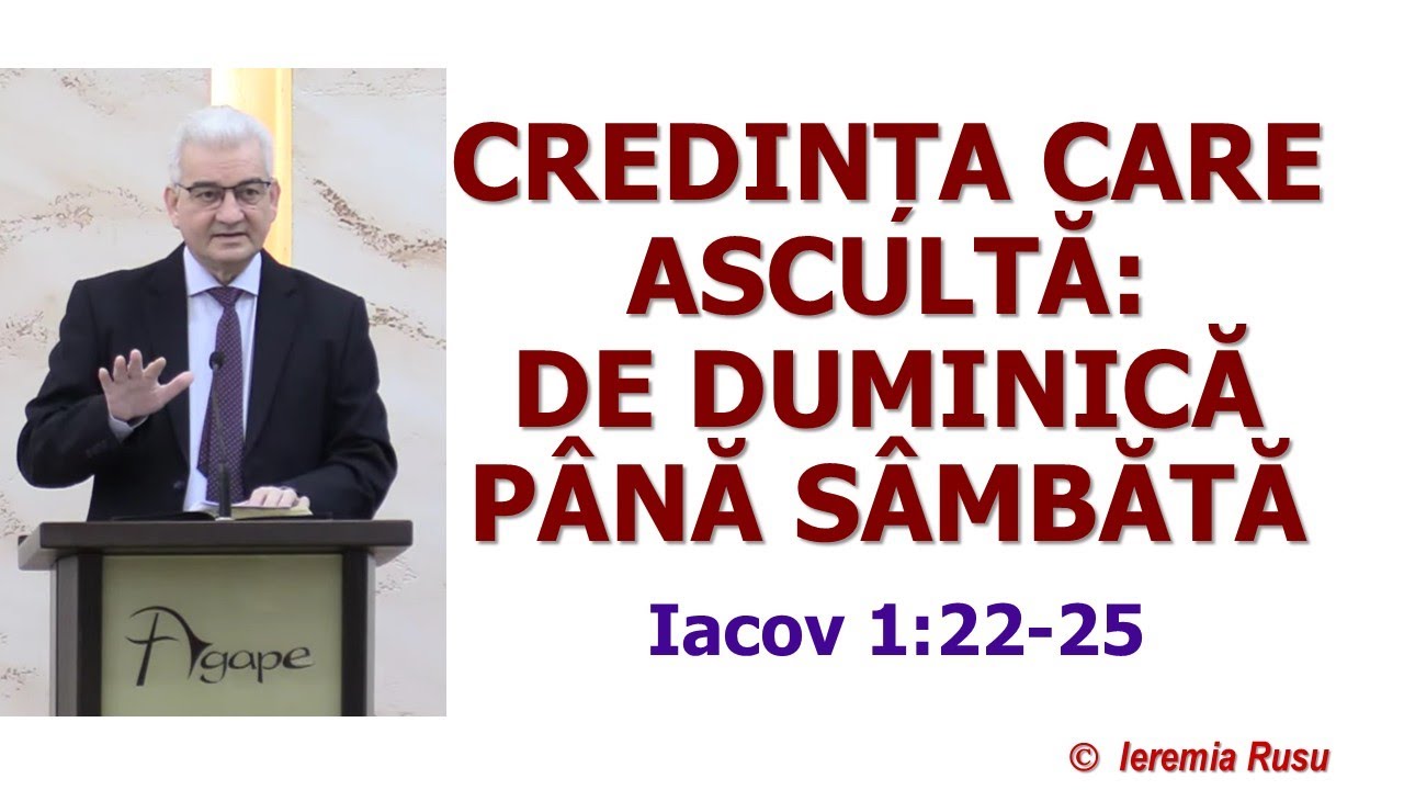 Credința care ascultă: De duminică până sâmbătă (Iacov 1:22-25) - Ieremia Rusu