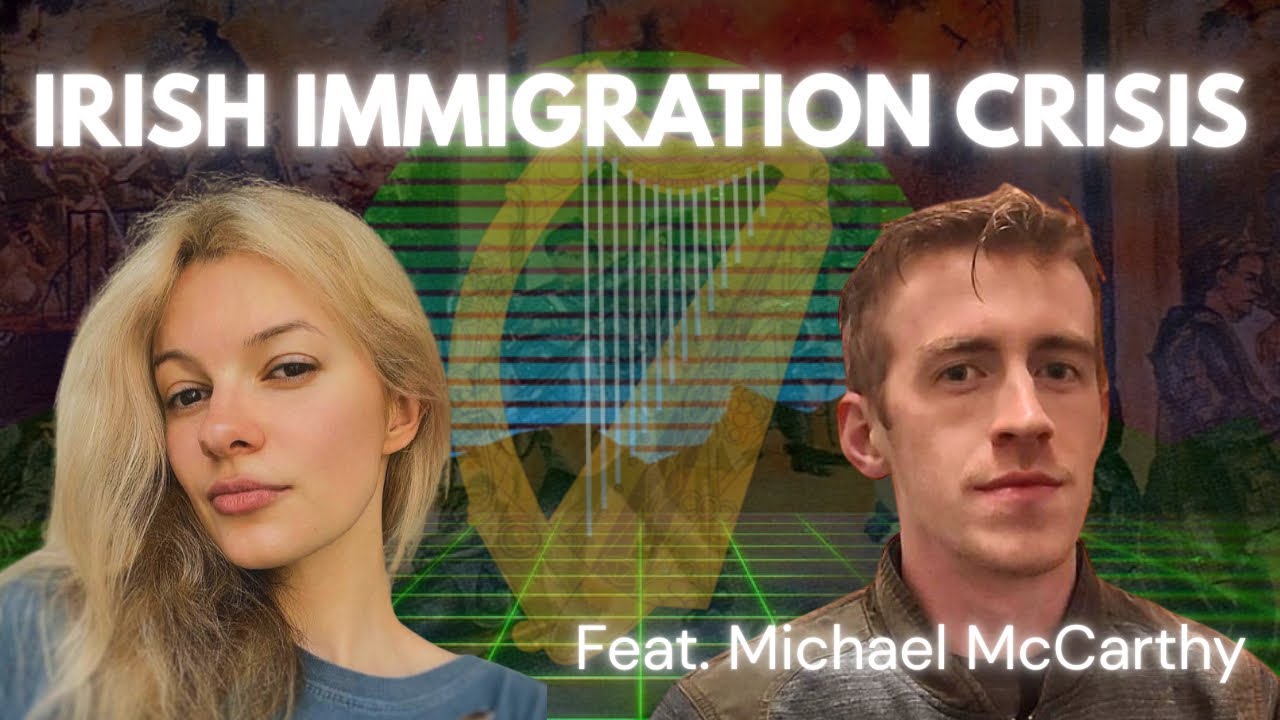 IRISH IMMIGRATION CRISIS (Feat. Michael McCarthy)