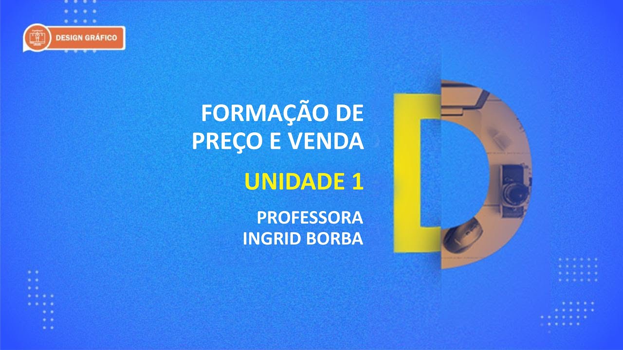 CURSO TÉCNICO EM DESIGN GRÁFICO | FORMAÇÃO DE PREÇO E VENDA | UNIDADE 1