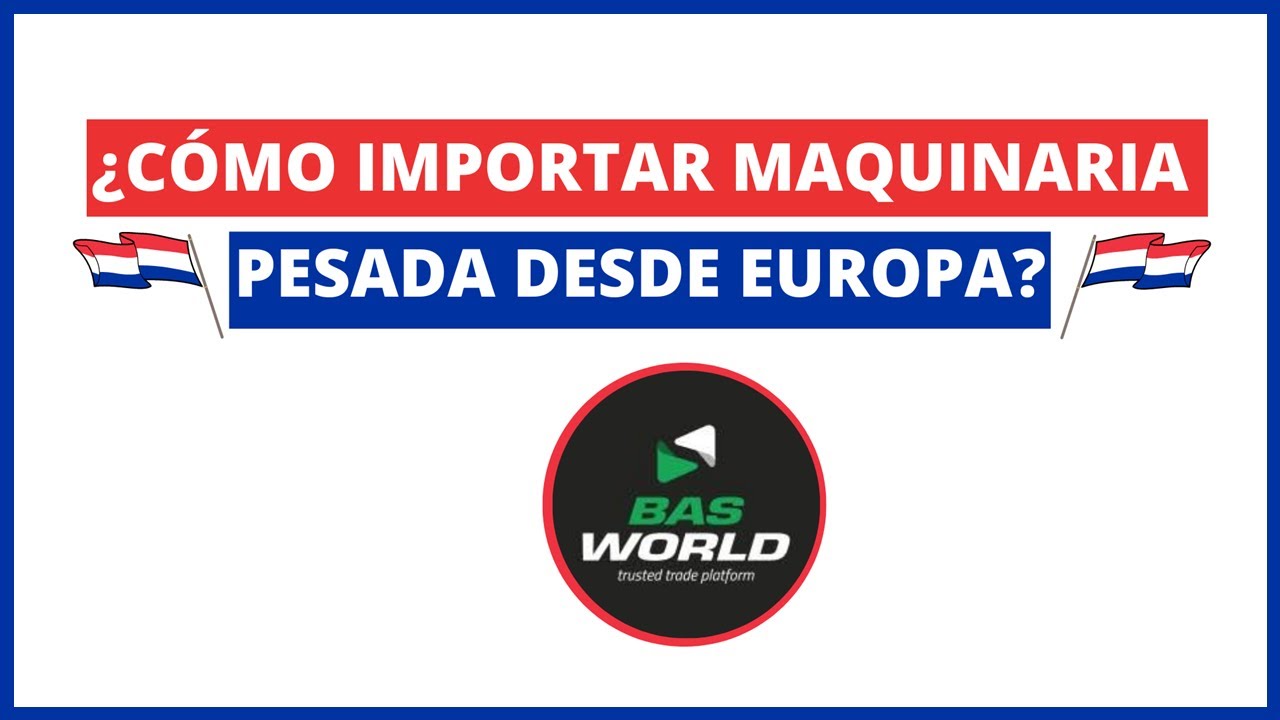 🕵️ C&oacute;mo Importar Maquinaria Pesada Desde Europa - BAS WORLD 🚜