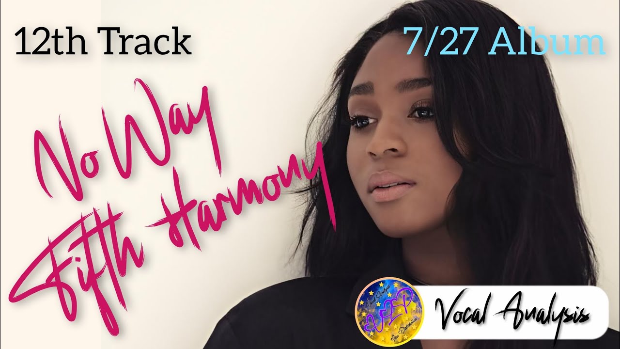 Fifth Harmony - No Way ~ Vocal Analysis (+New Vocals)