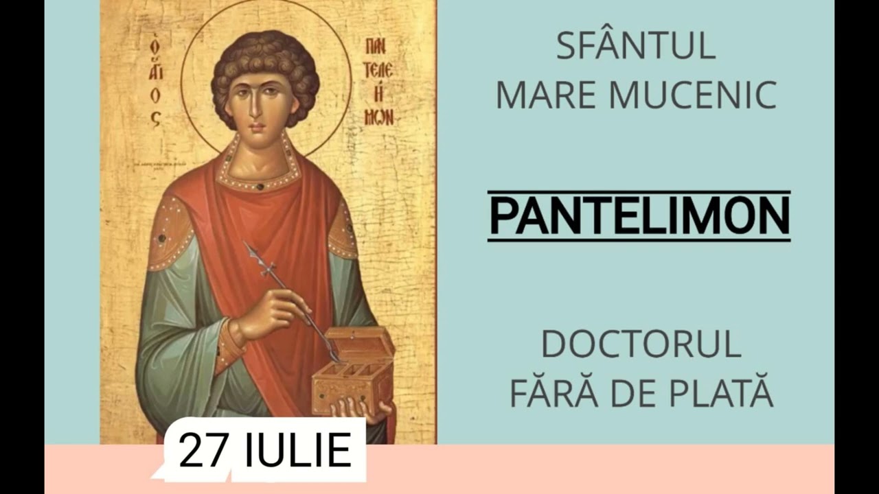SFANTUL MARE MUCENIC PANTELIMON, DOCTORUL FARA DE PLATA - 27 Iulie
