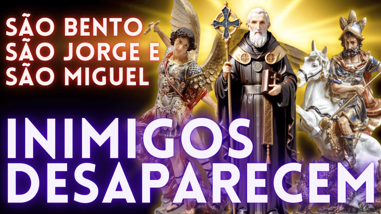 🗡️ Seus INIMIGOS irão Desaparecer com a Oração a São Bento, São Jorge e São Miguel
